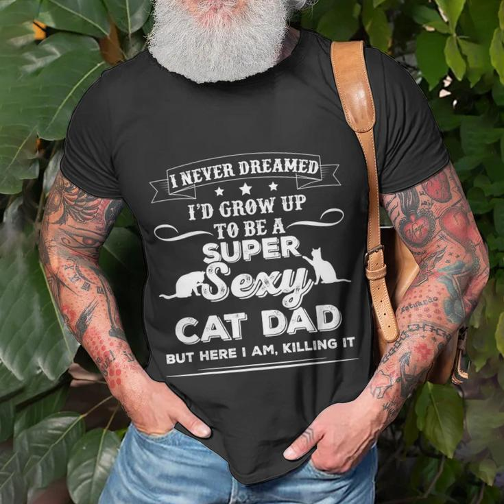 I Never Dreamed Id Grow Up To Be A Sexy Cat Dad T-shirt Gifts for Old Men