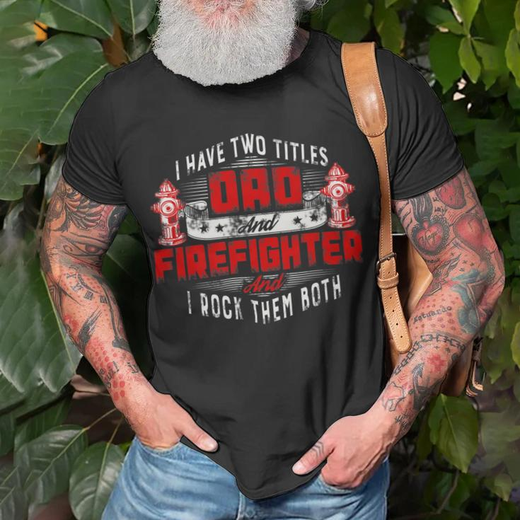 Firefighter Funny Fireman Dad I Have Two Titles Dad And Firefighter Unisex T-Shirt Gifts for Old Men