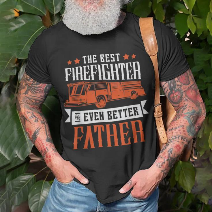 Firefighter The Best Firefighter And Even Better Father Fireman Dad Unisex T-Shirt Gifts for Old Men