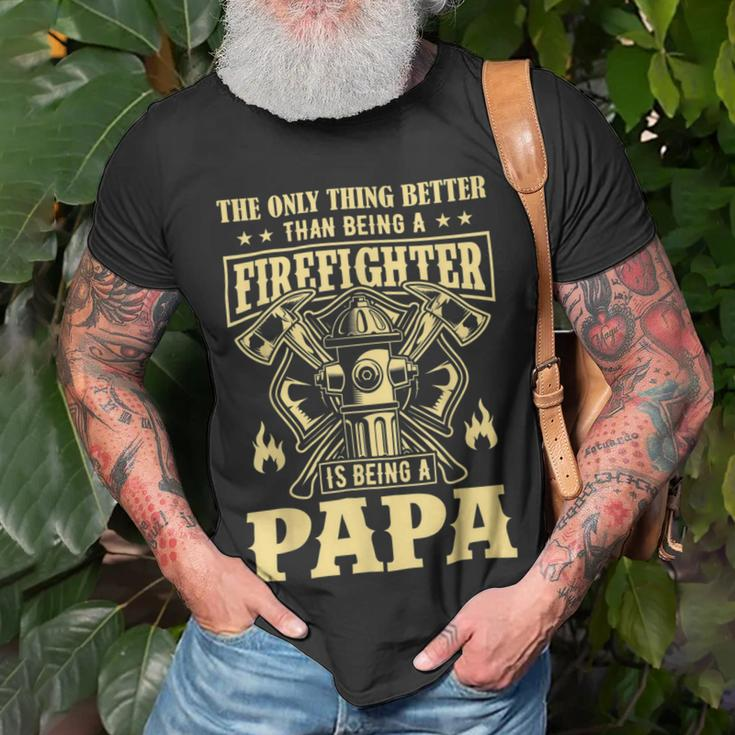 Firefighter The Only Thing Better Than Being A Firefighter Being A Papa_ Unisex T-Shirt Gifts for Old Men