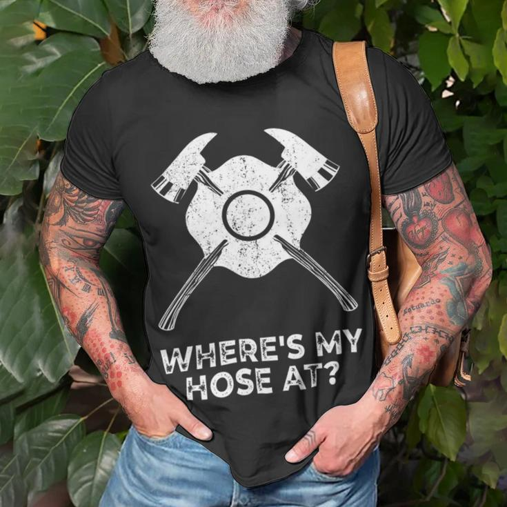 Firefighter Where’S My Hose At Fire Fighter Gift Idea Firefighter _ V4 Unisex T-Shirt Gifts for Old Men