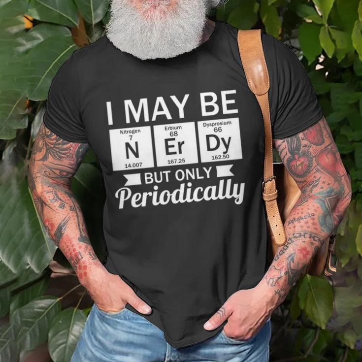 Funny Nerd &8211 I May Be Nerdy But Only Periodically Unisex T-Shirt Gifts for Old Men