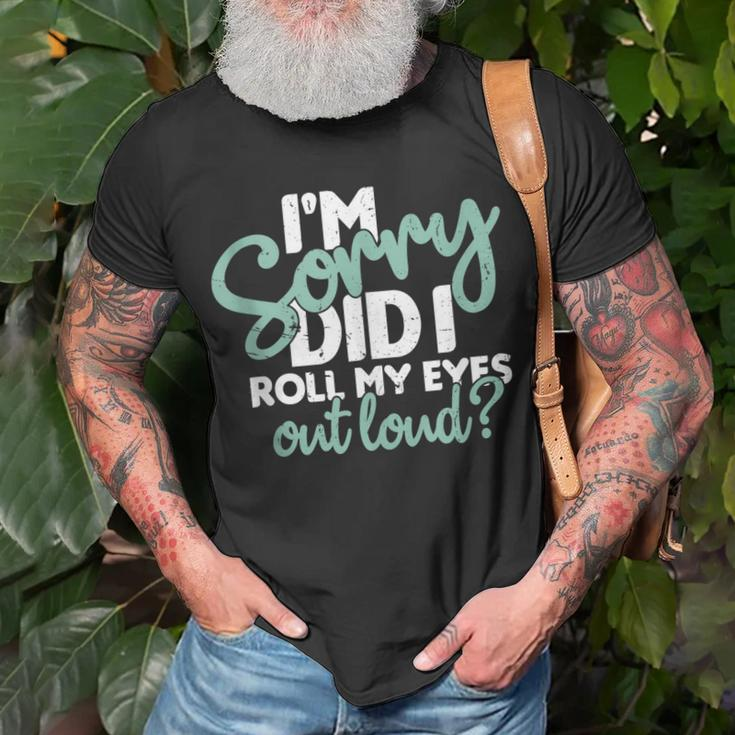 I’M Sorry Did I Roll My Eyes Out Loud V3 T-shirt Gifts for Old Men