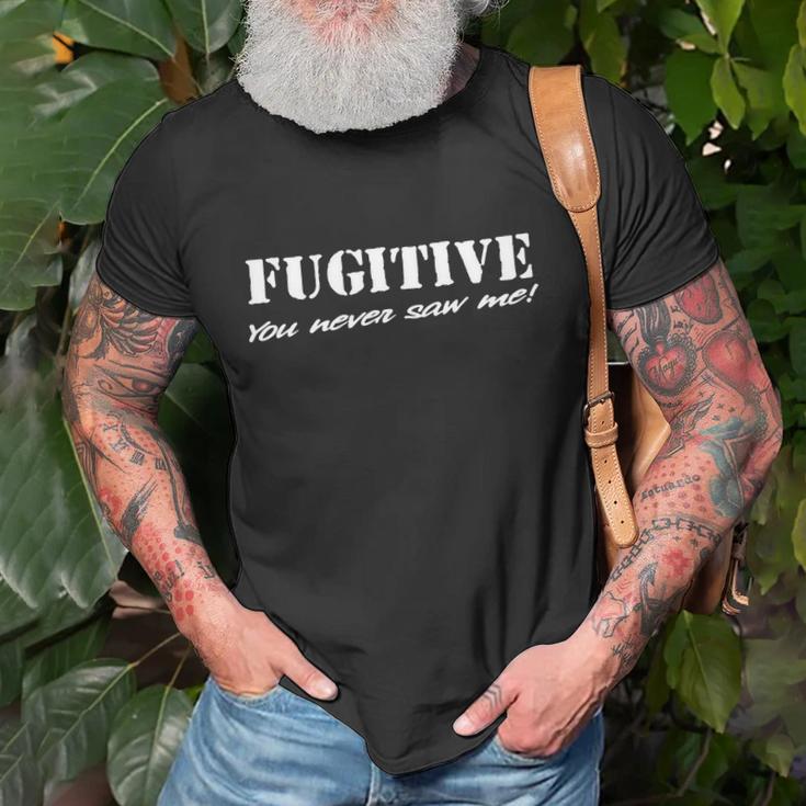 Mens Funny Tshirt Fugitive You Never Saw Me Tshirt Unisex T-Shirt Gifts for Old Men