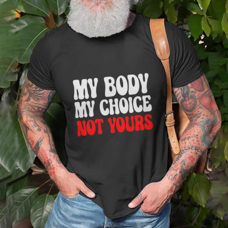 My Body My Choice Not Yours Pro Choice Unisex T-Shirt Gifts for Old Men