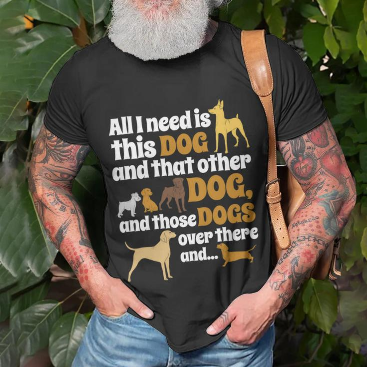 All I Need Is This Dog That Other Dog And Those Dogs T-Shirt Gifts for Old Men