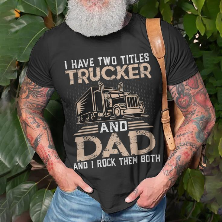Trucker Trucker And Dad Quote Semi Truck Driver Mechanic Funny_ V3 Unisex T-Shirt Gifts for Old Men
