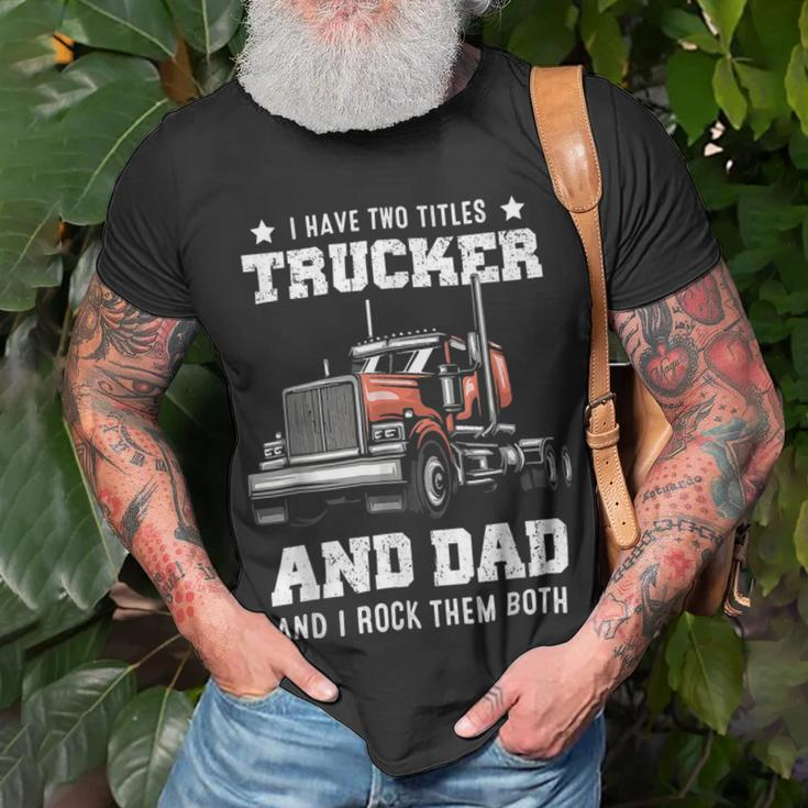 Trucker Trucker And Dad Quote Semi Truck Driver Mechanic Funny_ V4 Unisex T-Shirt Gifts for Old Men