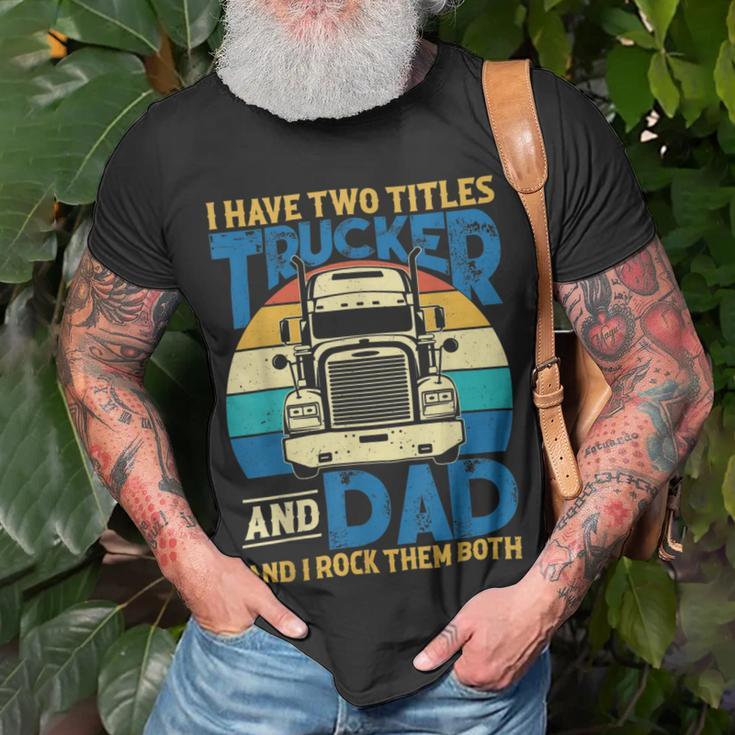 Trucker Trucker And Dad Quote Semi Truck Driver Mechanic Funny_ V5 Unisex T-Shirt Gifts for Old Men