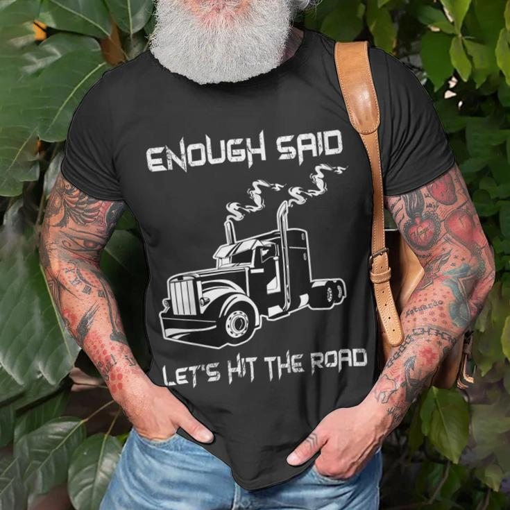 Trucker Trucker Enough Said Lets Hit The Road Truck Driver Trucking Unisex T-Shirt Gifts for Old Men