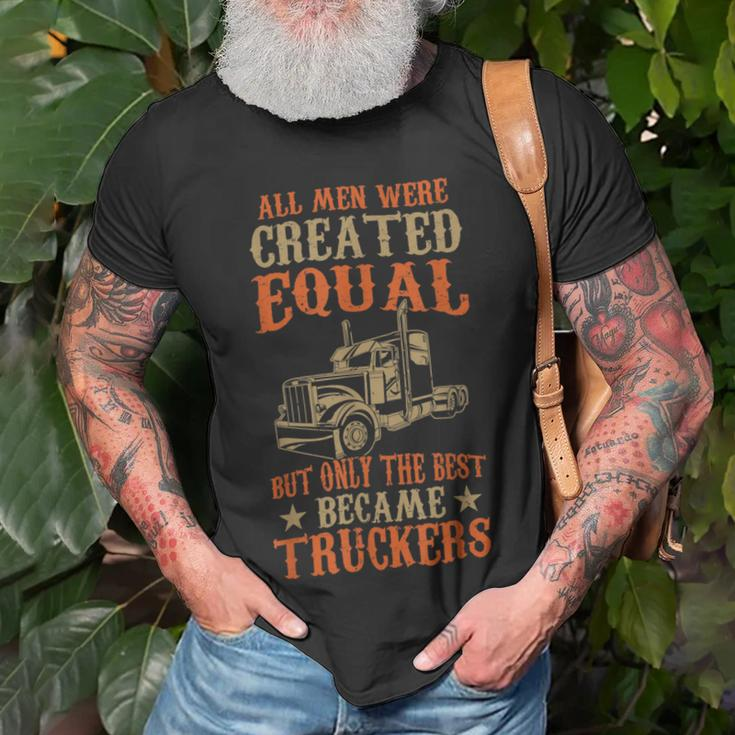 Trucker Trucker Funny Only The Best Became Truckers Road Trucking Unisex T-Shirt Gifts for Old Men
