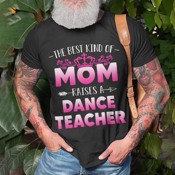 Womens Best Kind Of Mom Raises A Dance Teacher Floral Mothers Day Unisex T-Shirt Gifts for Old Men