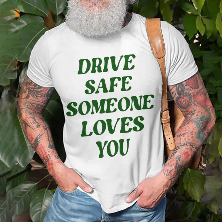 Drive Safe Someone Loves You Words On Back Aesthetic Clothes T-shirt Gifts for Old Men