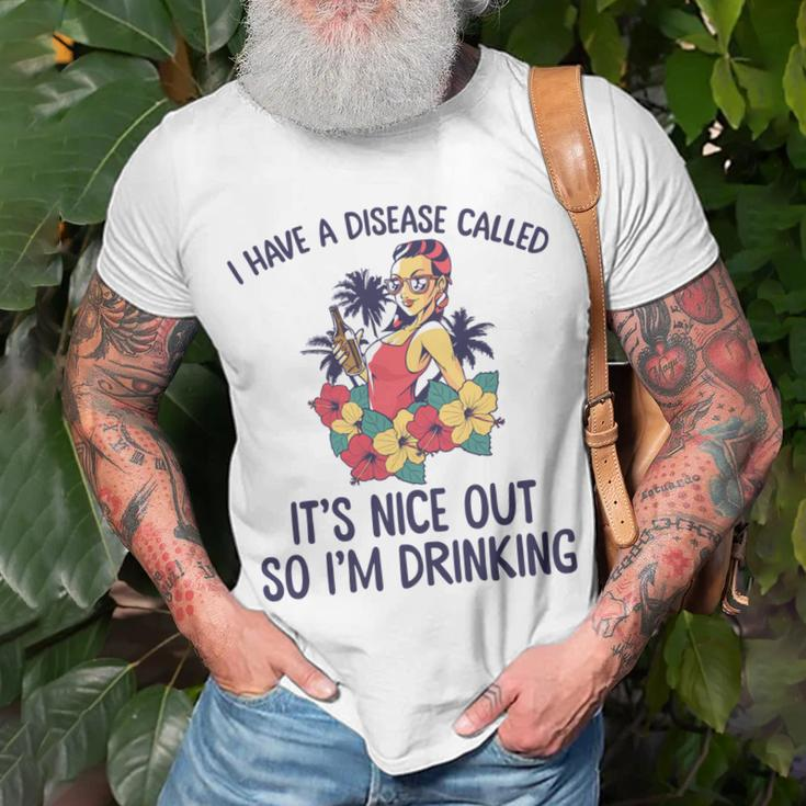I Have A Disease Called Its Nice Out So Im Drinking Unisex T-Shirt Gifts for Old Men
