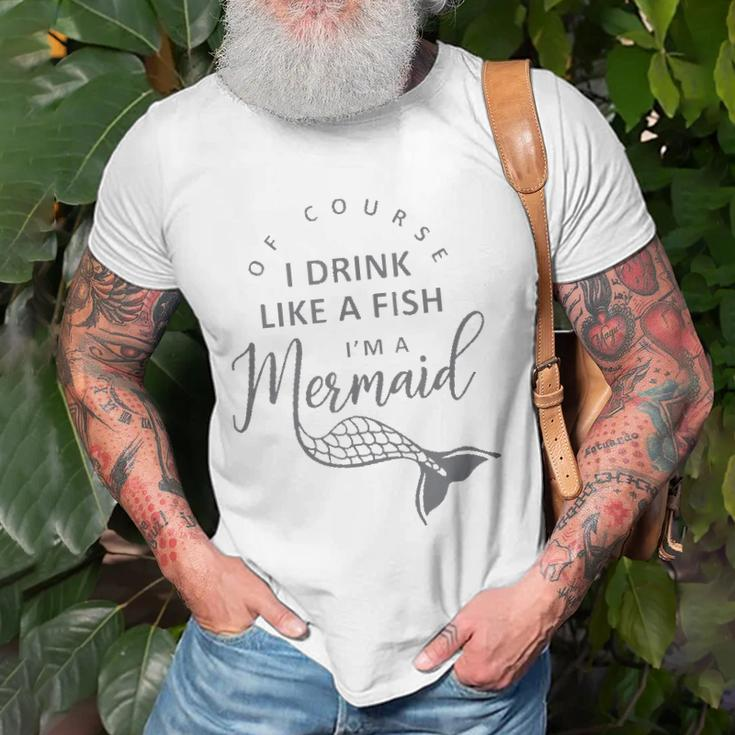 I&8217M A Mermaid Of Course I Drink Like A Fish Funny Unisex T-Shirt Gifts for Old Men