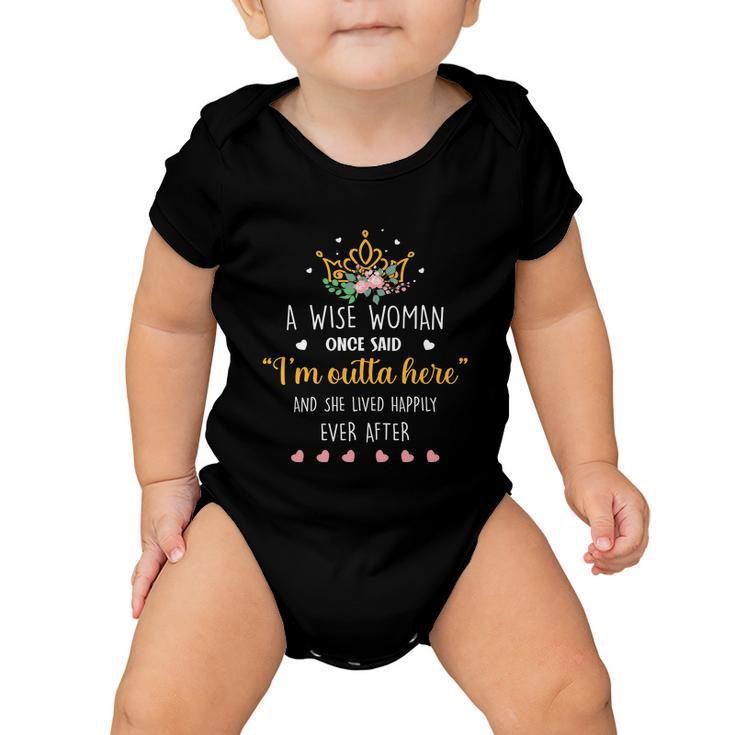A Wise Woman Once Said Im Outta Here Funny Retirement Gift Baby Onesie