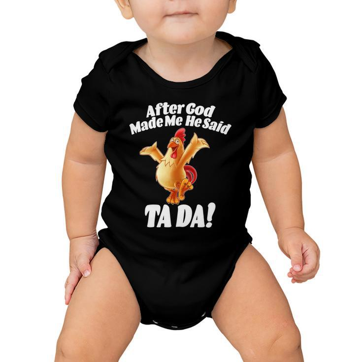 After God Made Me He Said Ta-Da Funny Chicken Tshirt Baby Onesie