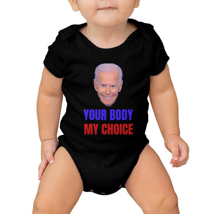 Anti Joe Biden And Vaccine Mandates Your Body My Choice Gift Baby Onesie
