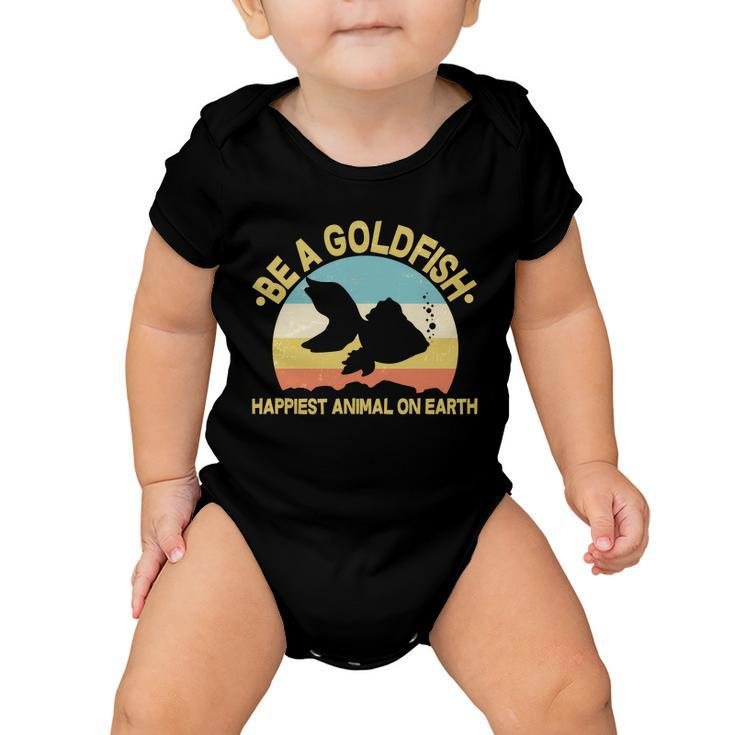 Be A Goldfish Happiest Animal On Earth Tshirt Baby Onesie