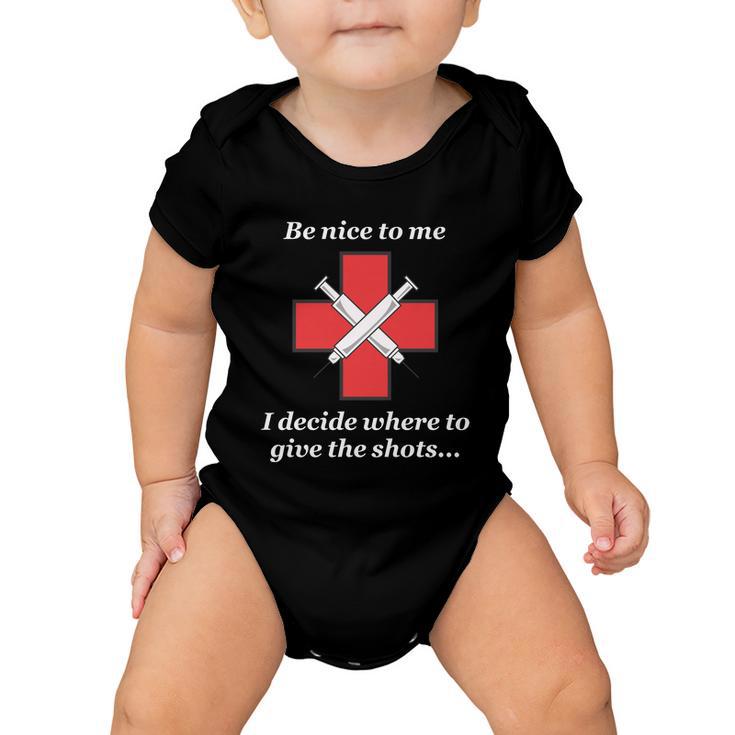 Be Nice To Me Nurse I Decide Where The Shots Go Funny Baby Onesie