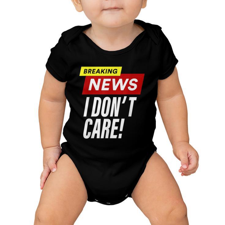 Breaking News I Dont Care Funny Design Baby Onesie