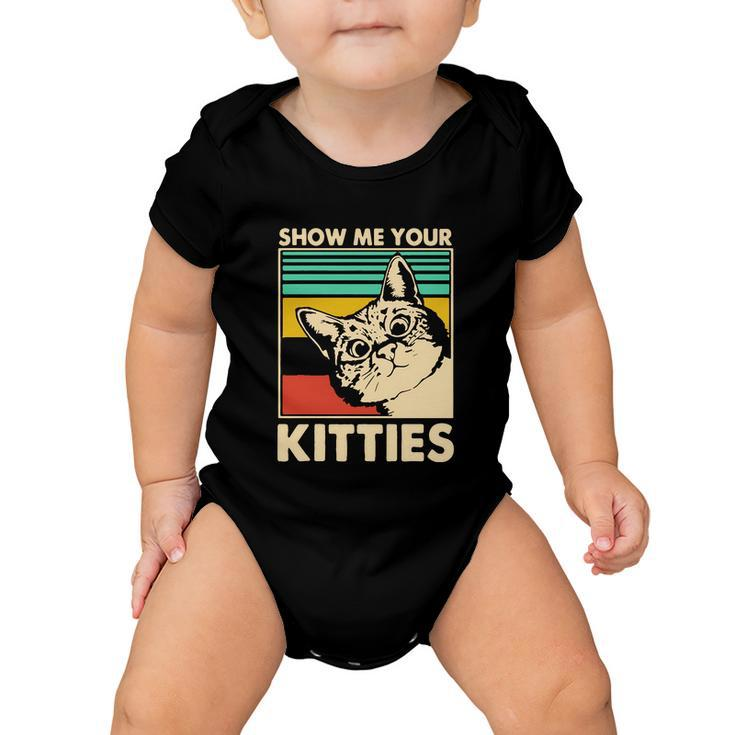 Cat Show Me Your Kitties Funny Cats Lover Vintage Baby Onesie
