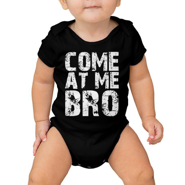 Come At Me Bro Baby Onesie