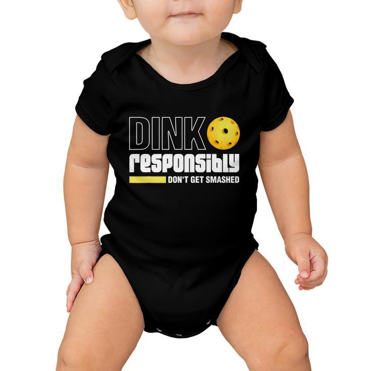 Dink Responsibly Dont Get Smashed Pickleball Gift Tshirt Baby Onesie