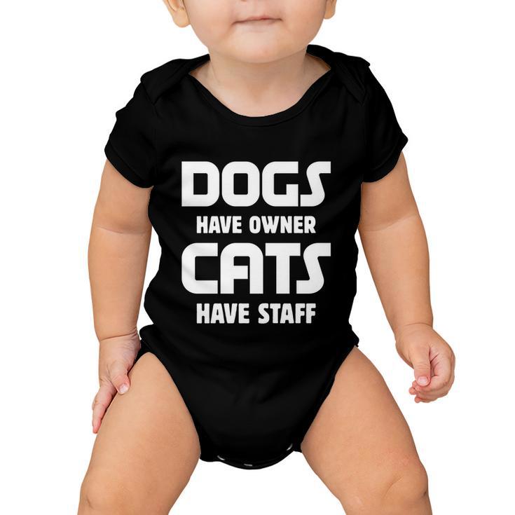 Dogs Have Owner Cats Have Staff Gift Baby Onesie