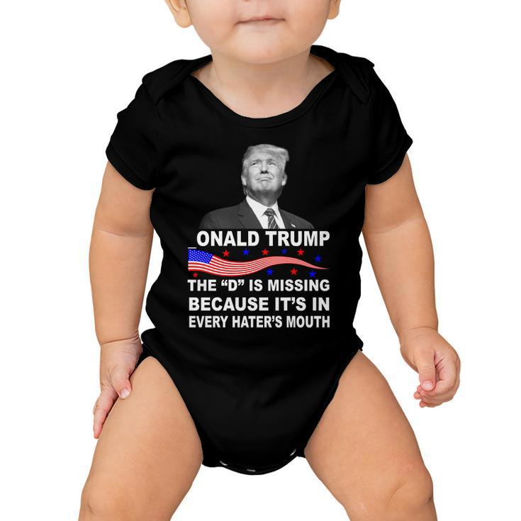 Donald Trump The D Is Missing In Haters Mouth Tshirt Baby Onesie