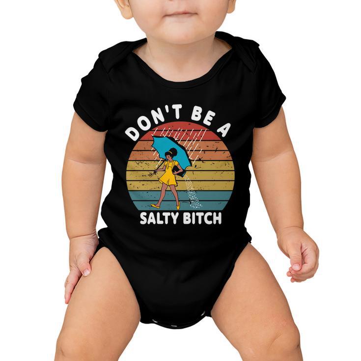 Dont Be A Salty Bitch Funny Bitchy Baby Onesie