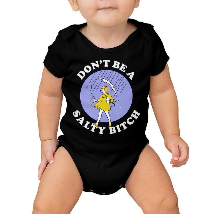 Dont Be A Salty Bitch Tshirt Baby Onesie