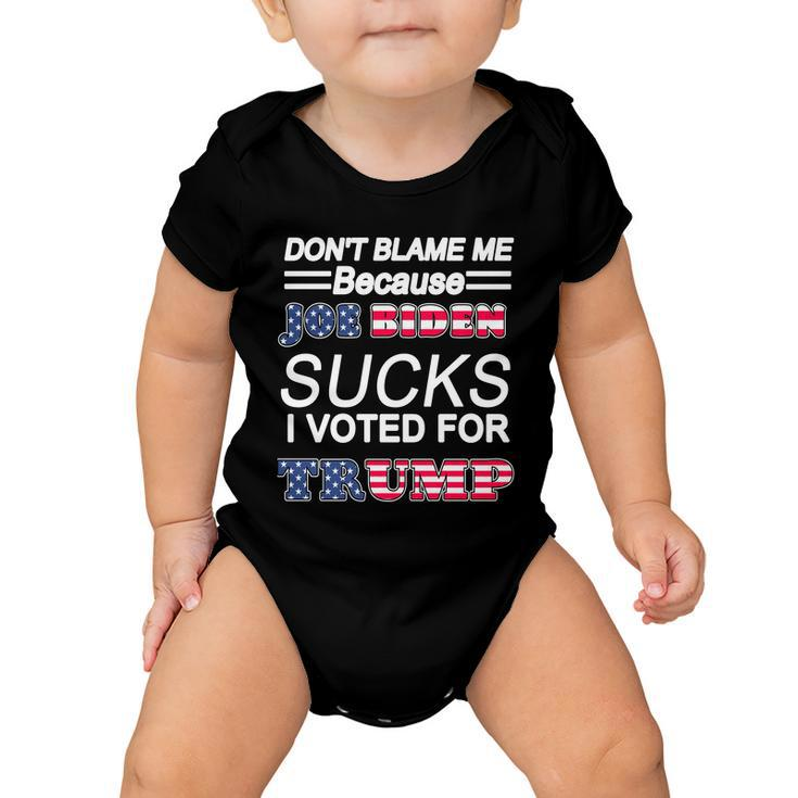 Dont Blame Me Joe Biden Sucks I Voted For Trump Tshirt Baby Onesie