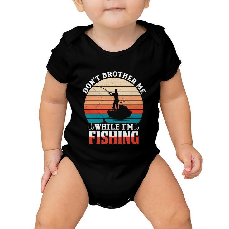 Dont Bother Me While Im Fishing Baby Onesie