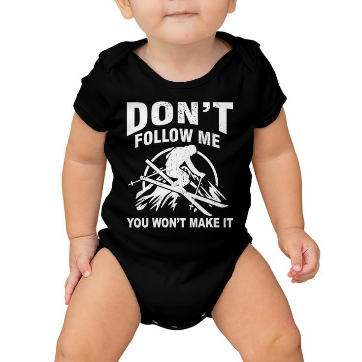 Dont Follow Me You Wont Make It Skiing Baby Onesie