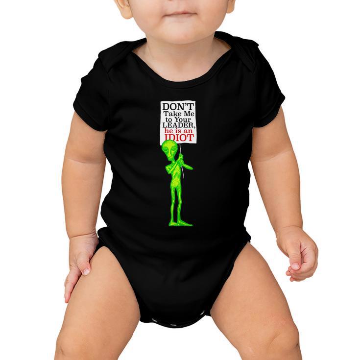 Dont Take Me To Your Leader Idiot Funny Alien Tshirt Baby Onesie