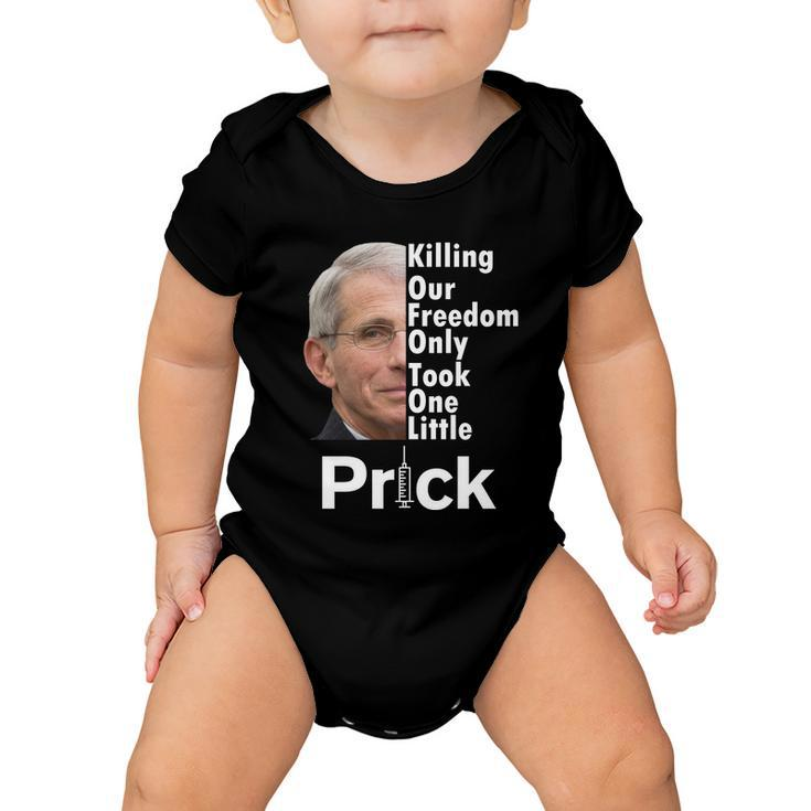 Dr Fauci Vaccine Killing Our Freedom Only Took One Little Prick Tshirt Baby Onesie