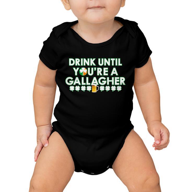 Drink Until You Are A Gallagher Funny St Patricks Day Tshirt Baby Onesie