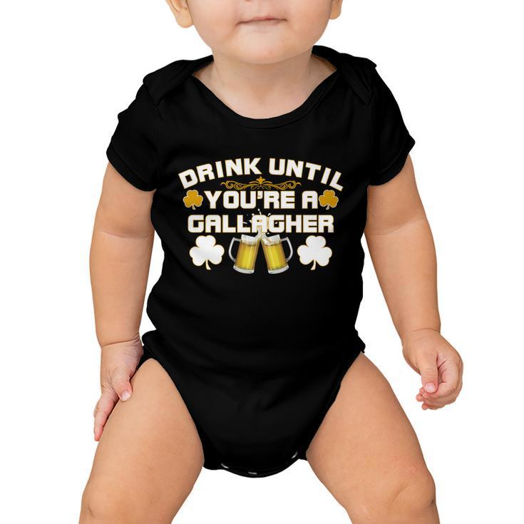 Drink Until Youre A Gallagher Funny St Patricks Day Drinking Baby Onesie