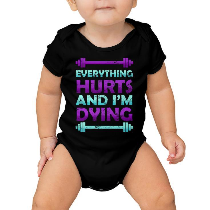 Everything Hurts And Im Dying Exercise Baby Onesie