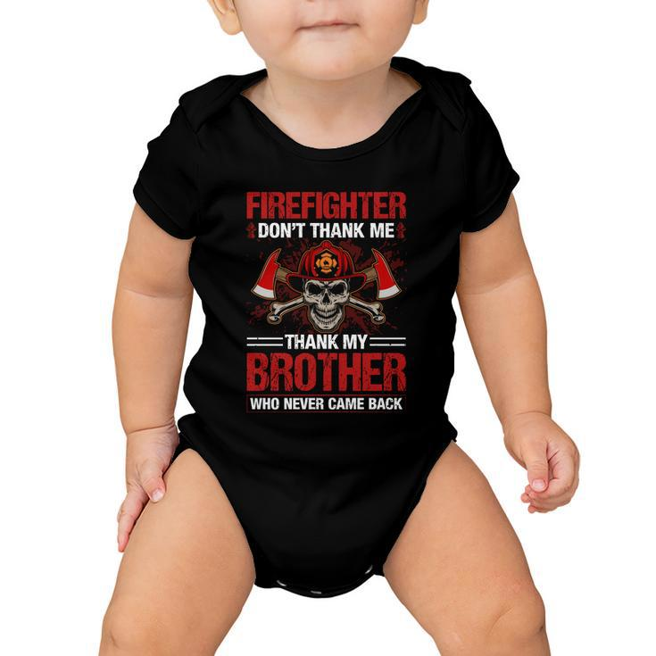 Firefighter Dont Thank Me Thank My Brother Who Never Game Back Thin Red Line Baby Onesie