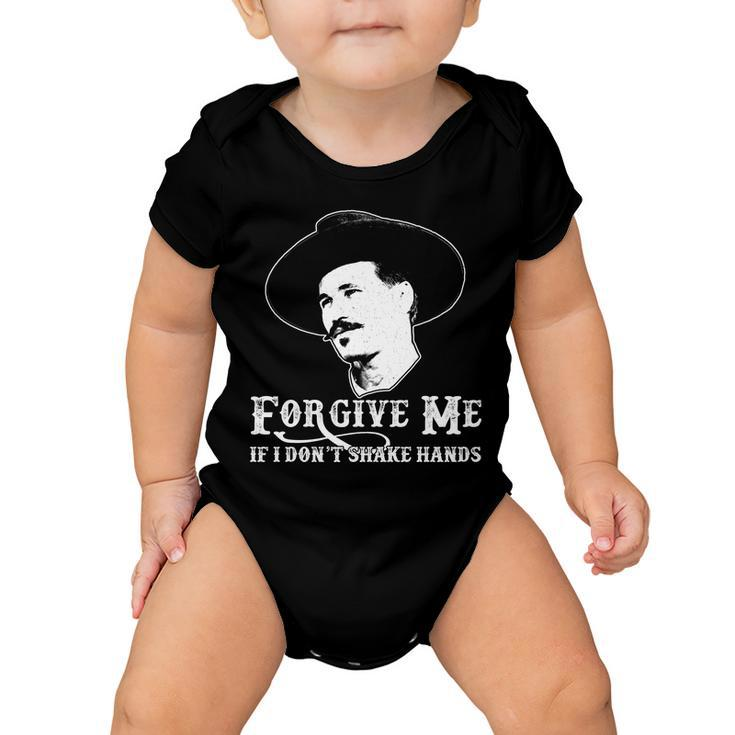 Forgive Me If I Dont Shake Hands Doc Holiday Baby Onesie