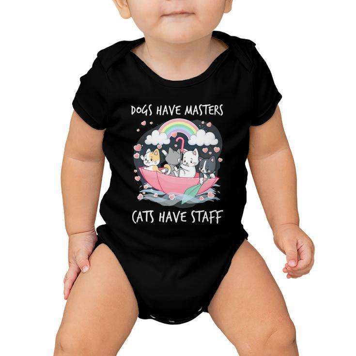 Funny Cat Dogs Have Masters Cats Have Staff Cat Lover Great Gift Baby Onesie