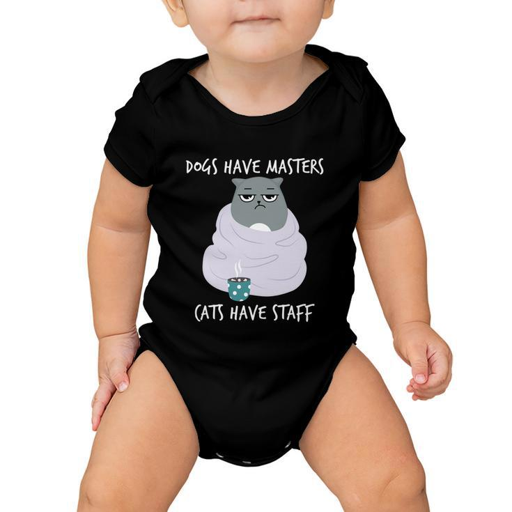 Funny Cat Meme Dogs Have Masters Cats Have Staff Cat Lover Gift V5 Baby Onesie