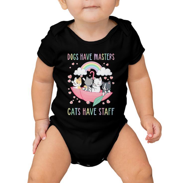 Funny Cat Meme Dogs Have Masters Cats Have Staff Cat Lover Gift V6 Baby Onesie