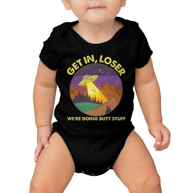 Funny Get In Loser Were Doing Butt Stuff Ufo Wilderness Baby Onesie