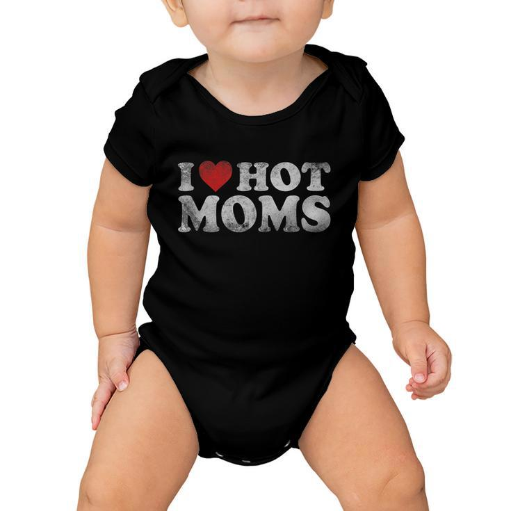 Funny I Love Hot Moms Distressed Retro Vintage Funny Valentines Gift Tshirt Baby Onesie