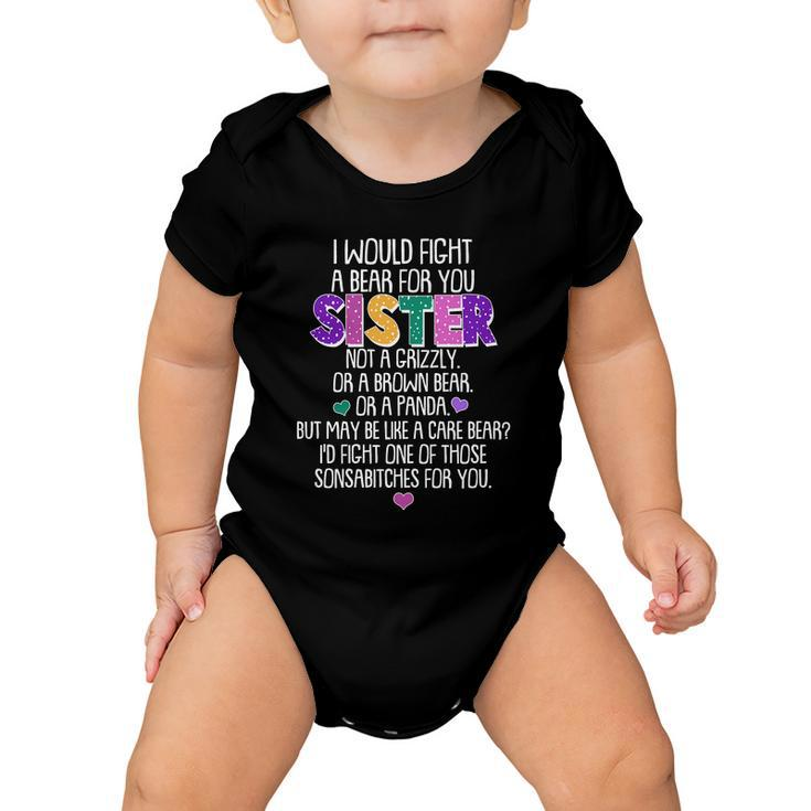 Funny I Would Fight A Bear For You Sister Tshirt Baby Onesie