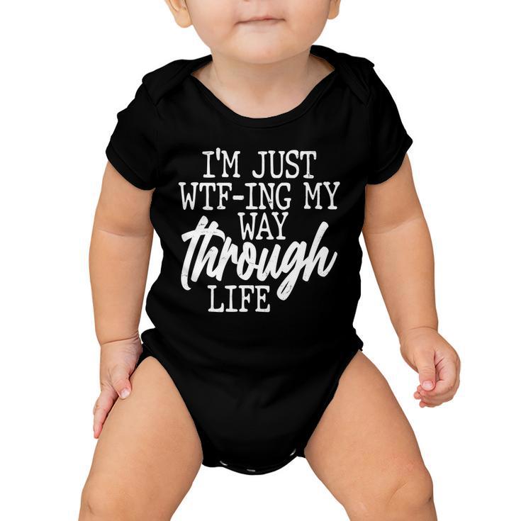 Funny Im Just Wtf-Ing My Way Through Life Tshirt Baby Onesie