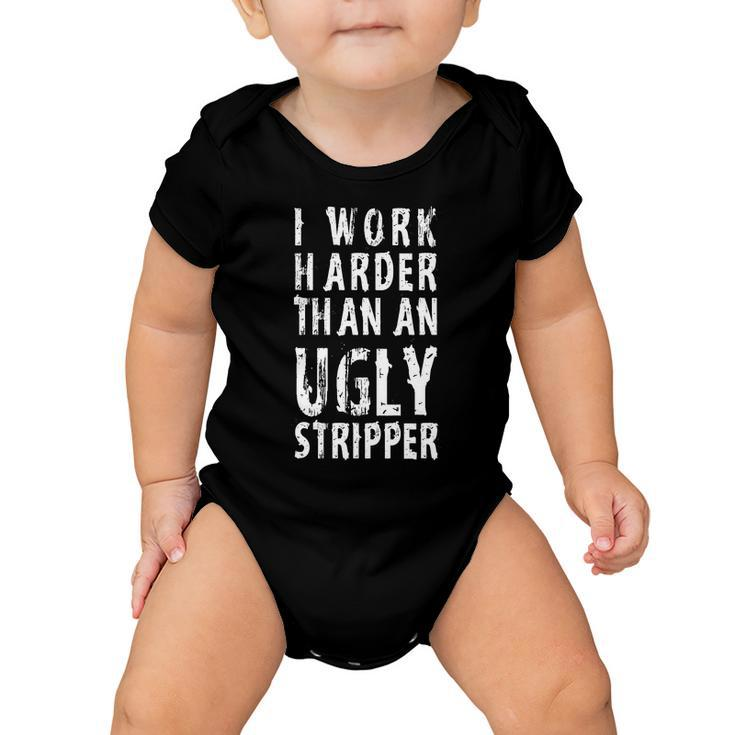 Funny Meme I Work Harder Than An Ugly Stripper Tshirt Baby Onesie